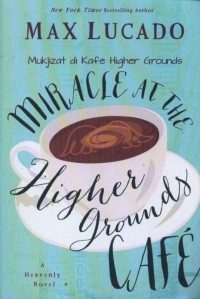 Image of Miracle at the Higher Grounds Cafe: a heavenly novel = Mukjizat di Cafe Higher Grounds