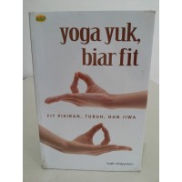 Image of Yoga Yuk, Biar Fit: Fit pikiran, tubuh, dan jiwa